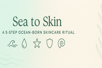 Sea to Skin: A 5-Step Ocean-Born Skincare Ritual