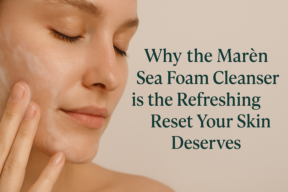 Why the Marèn Sea Foam Cleanser is the Refreshing Reset Your Skin Deserves