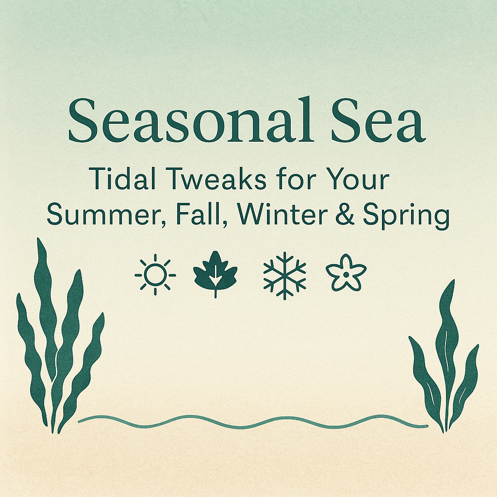 Seasonal Sea: Tidal Tweaks for Your Summer, Fall, Winter & Spring
