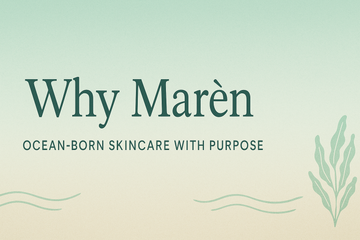 Why Marèn: Ocean‑Born Skincare with Purpose