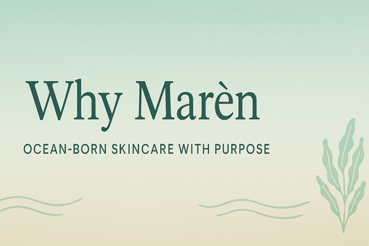 Why Marèn: Ocean‑Born Skincare with Purpose